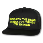 You Check the News, I Check I-70 Things - Trucker Hat